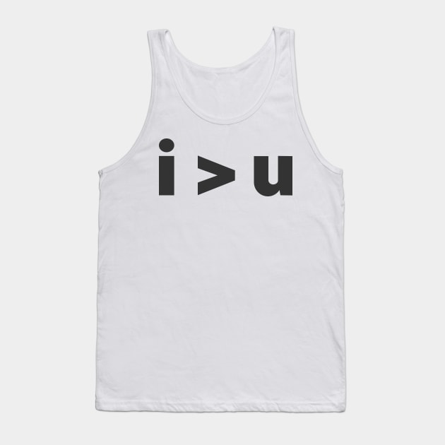 I Greater Than U Tank Top by DavesTees